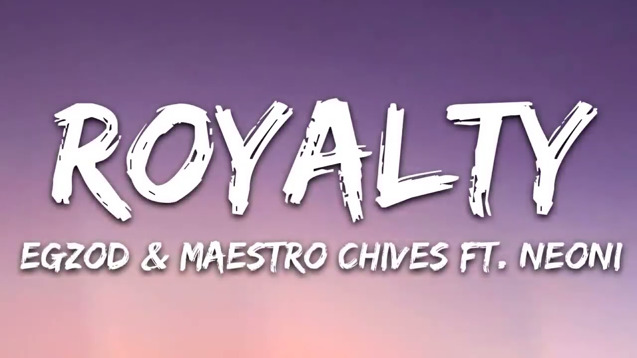 Egzod  Maestro Chives   Royalty Lyrics ft Neoni 1 Hour