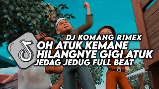 Video voorbeeld van "Dj Oh Atuk Kemane Hilangnye Gigi Atuk Jedag Jedug Full Beat Viral Tiktok 2023 Dj Komang Rimex"