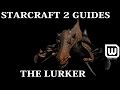 Starcraft 2: Beginner Guides - Lurker Unit Guide (When/How to Use   How to Counter)