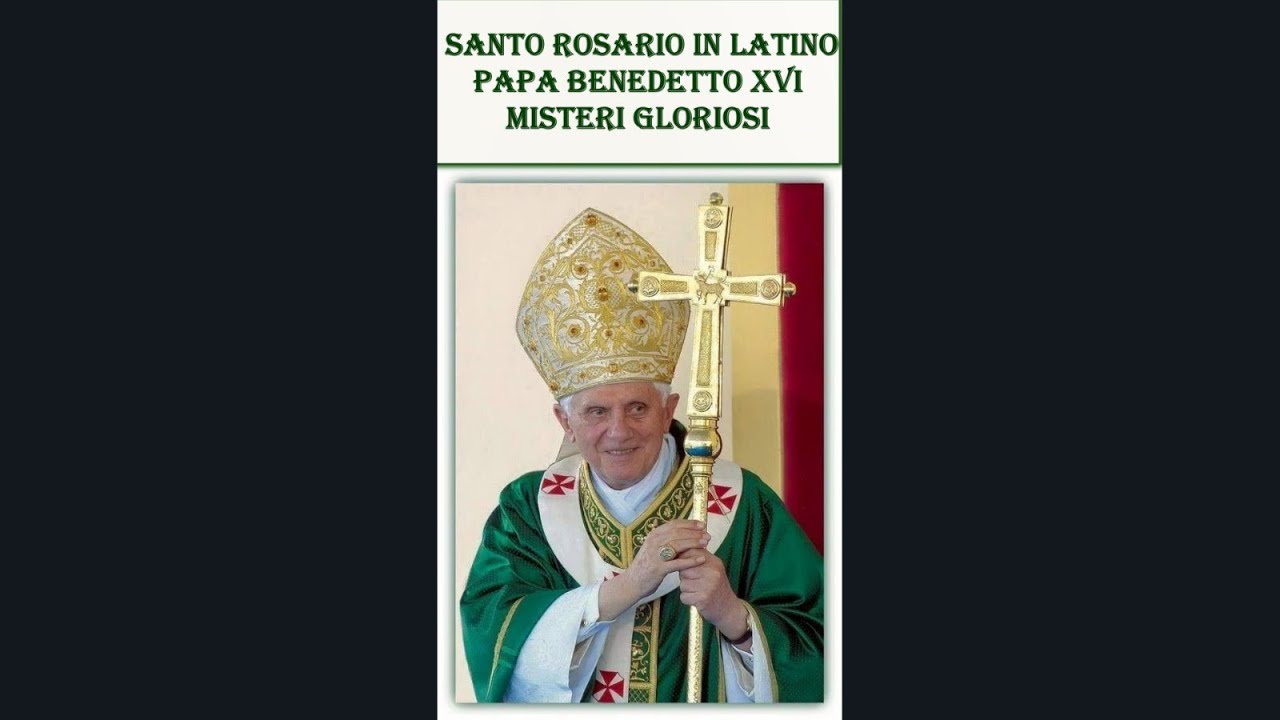 Santo Rosario in latino - Misteri Gloriosi (Papa Benedetto XVI) - YouTube