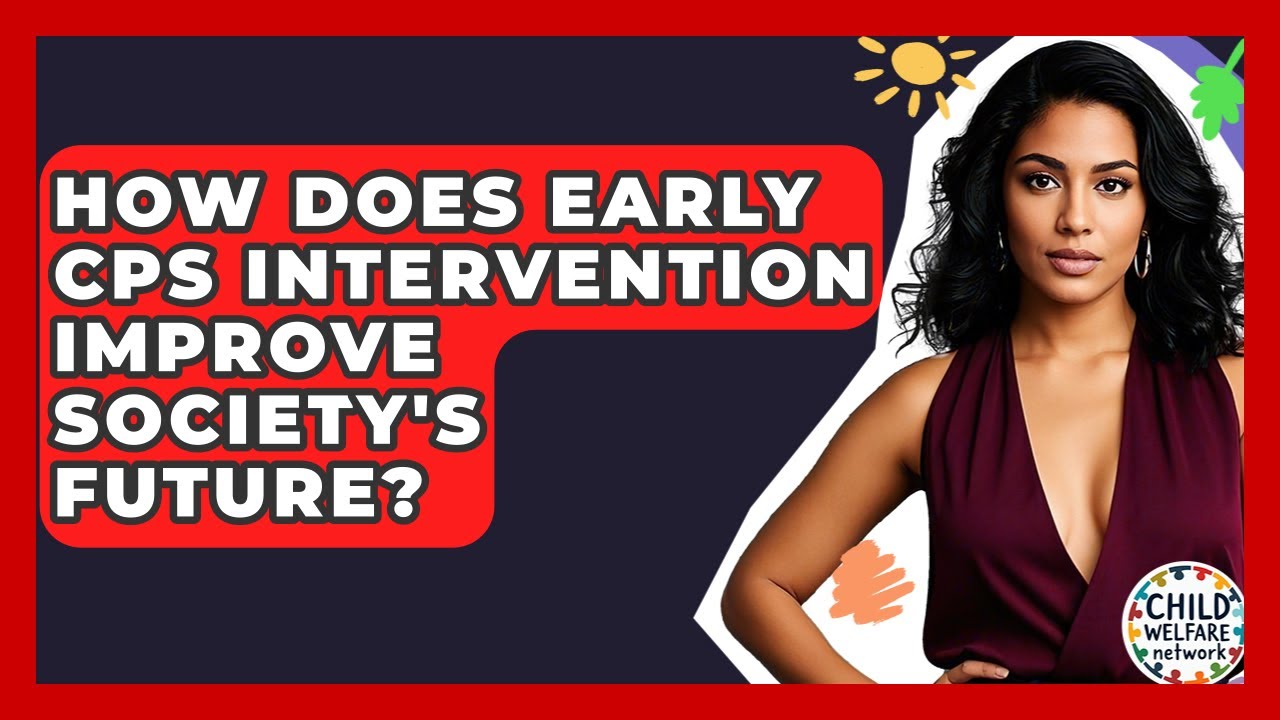 How Does Early CPS Intervention Improve Society's Future? - Child Welfare Network