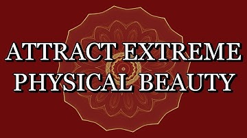 528 Hz – MANIFEST EXTREME PHYSICAL BEAUTY – Meditation Music (With Subliminal Affirmations)