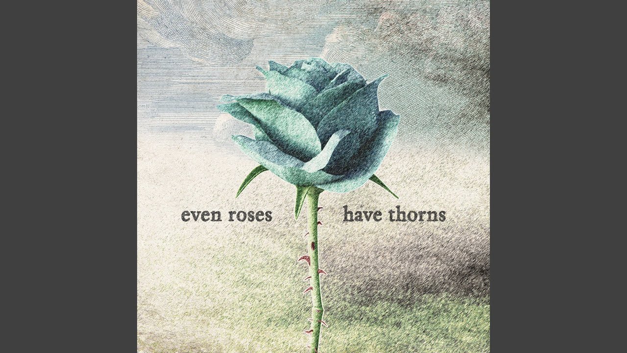 even roses have thorns YouTube Music