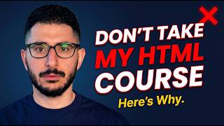 Don't Take My HTML Course. Here's Why.