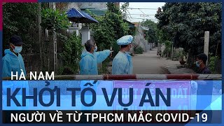 Hà Nam khởi tố vụ án người phụ nữ từ TPHCM về quê mắc Covid-19 khai báo y tế gian dối