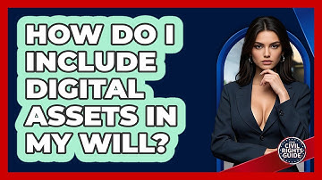 How Do I Include Digital Assets In My Will? - Your Civil Rights Guide