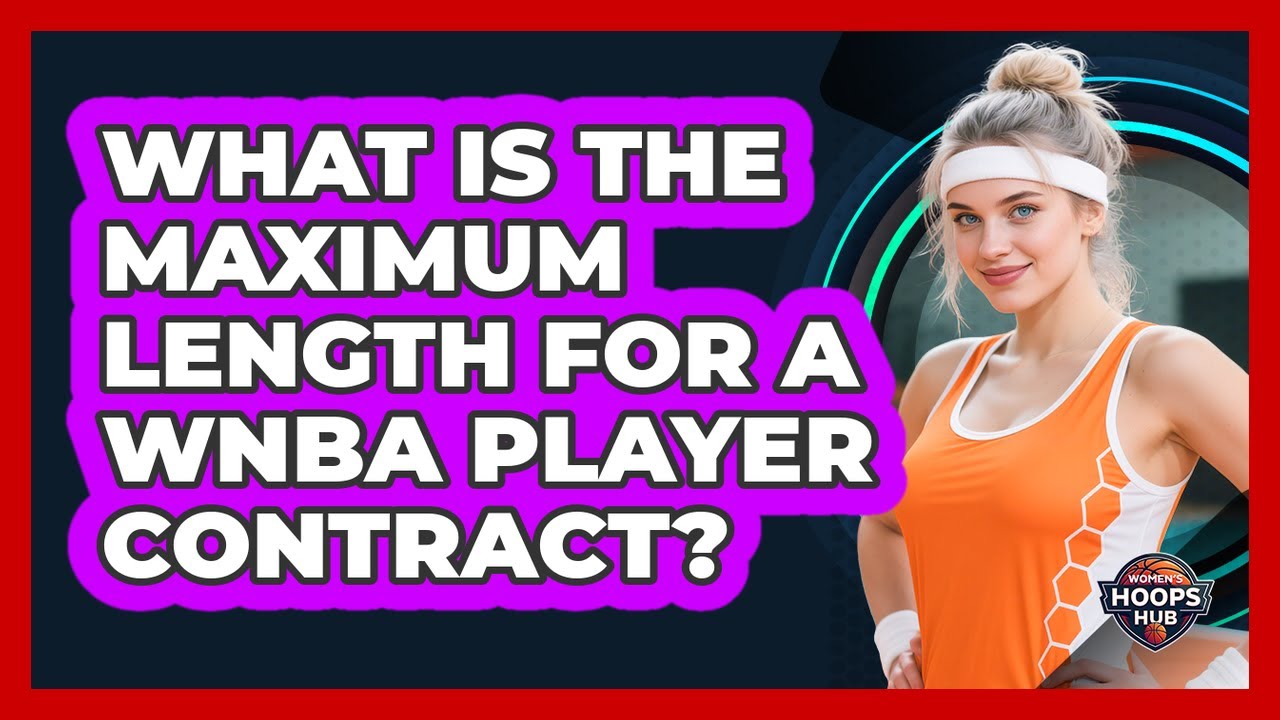 What Is The Maximum Length For A WNBA Player Contract?