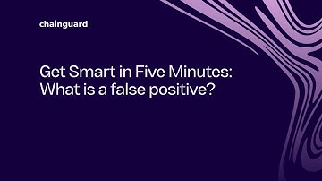 Get Smart in Five Minutes: What is a False Positive?