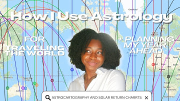 How to Read a Solar Return Chart and Use Astrocartography to Travel