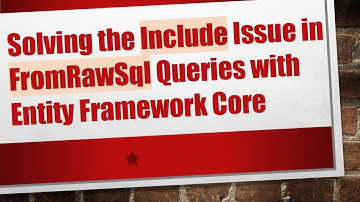 Solving the Include Issue in FromRawSql Queries with Entity Framework Core