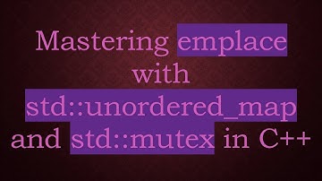 Mastering emplace with std::unordered_map and std::mutex in C++