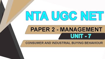 NTA UGC NET - MANAGEMENT - UNIT 7 - Consumer and Industrial Buying Behaviour
