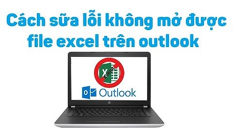 Cách sữa lỗi không mở được file excel trên outlook