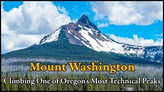 Mount Washington: Climbing One of Oregon&#39;s Most Technical Peaks