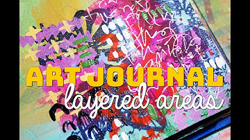 Art Journaling Fast Forward: Creating Layered Areas
