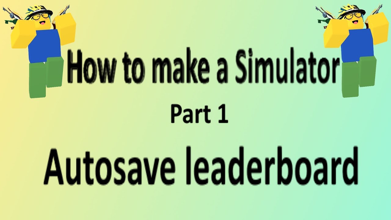 Roblox How To Make A Simulator Autosave Leaderboard Part 1