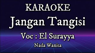 Karaoke Jangan Tangisi || El Surayya || nada Wanita || Versi Medeli AKX10