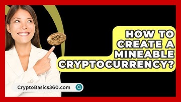 How to Create a Mineable Cryptocurrency? - CryptoBasics360.com