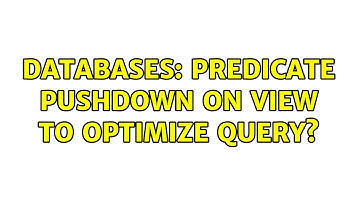 Databases: Predicate pushdown on view to optimize query?