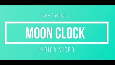w-inds. - Moon Clock (Unofficial Lyrics Video)