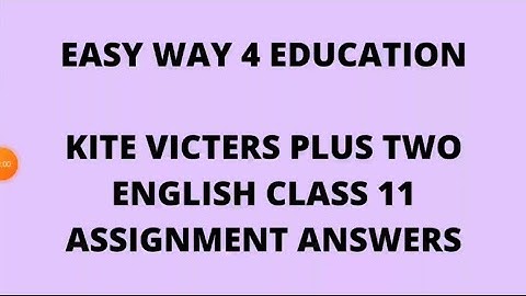 Kite victers plus two english class 11 full assignment answers../itsvicters/firstbell/grade 12