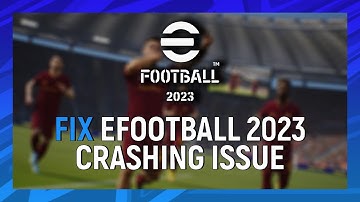 How to Fix eFootball 2023 Crashing Issue
