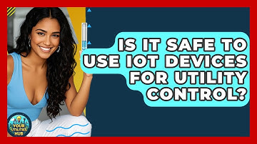 Is It Safe to Use IoT Devices for Utility Control? - Your Utilities Hub