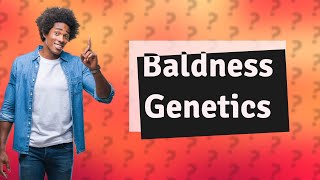 Can baldness skip a generation?