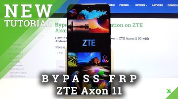 How to Bypass Google Verification in ZTE Axon 11 – Skip Google Lock