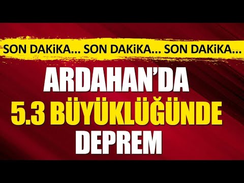 ARDAHAN DEPREM SON DAKİKA