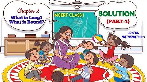Class 1//Chapter 2// What is Long ?What is Round? // New NCERT Joyful Mathematics..