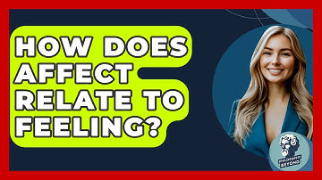 How Does Affect Relate To Feeling? - Philosophy Beyond