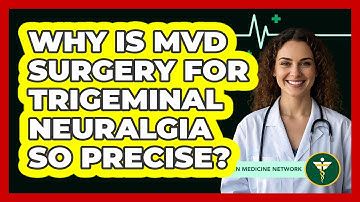 Why Is MVD Surgery For Trigeminal Neuralgia So Precise? - Pain Medicine Network