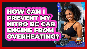 How Can I Prevent My Nitro RC Car Engine From Overheating? - RC Toy Central