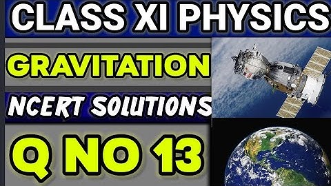 NCERT Solutions Q No 13 Class XI Physics  Gravitation  #classxiphysics 