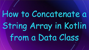 How to Concatenate a String Array in Kotlin from a Data Class