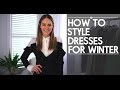 HOW TO STYLE DRESSES FOR COLD WEATHER