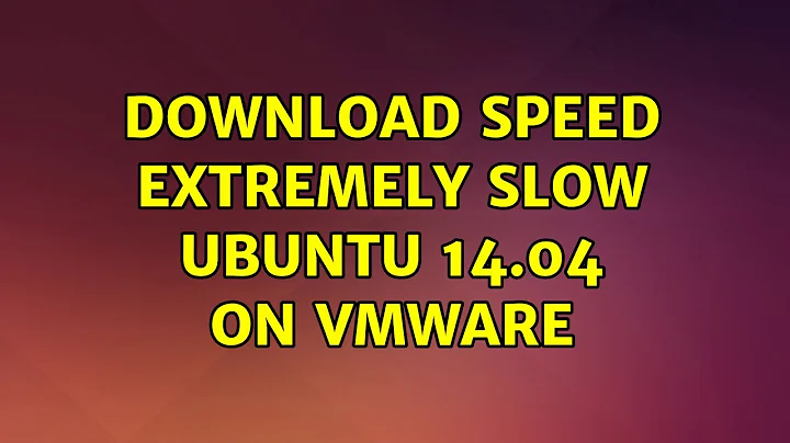 Ubuntu: Download speed extremely slow Ubuntu 14.04 on VMware (2 Solutions!!)