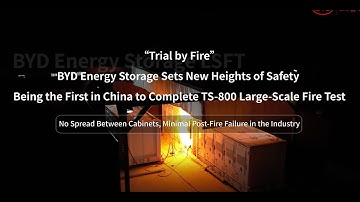 “Trial by Fire” BYD Energy Storage Sets New Heights of Safety