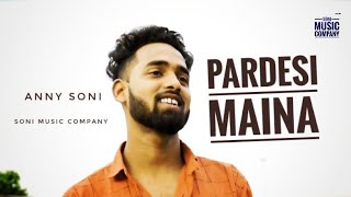 Pardesi maina | Full HD Video | Anny soni | Sunita |Dj Atul & Syk | SONI MUSIC COMPANY