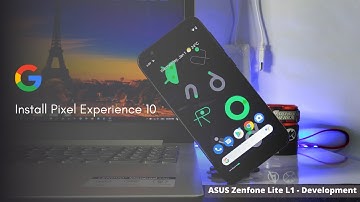 How to Install Pixel Experience 10 Custom Rom for ASUS Zenfone Lite L1