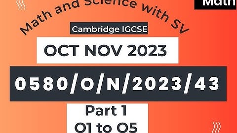 IGCSE OCT/NOV 2023 Paper 43 | 0580/43/O/N/23 | Extended Mathematics | Part 1 - Q1 to Q5