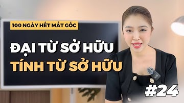 NGÀY 24: LUYỆN TẬP TÍNH TỪ SỞ HỮU & ĐẠI TỪ SỞ HỮU | Miss Lan