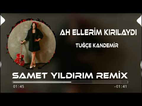 Tuğçe Kandemir  - Ah Ellerim Kırılaydı (Samet Yıldırım Remix)