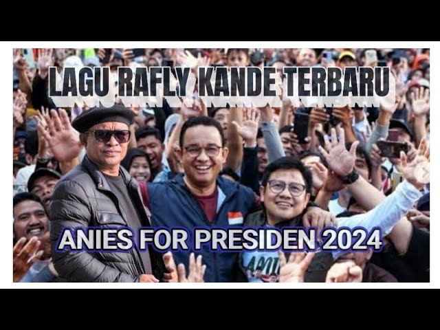 LAGU TERBARU ' ANIES FOR PRESIDEN 2024 || RAFLI KANDE .#aniesbaswedan class=