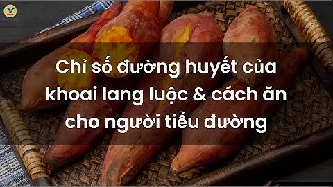 Chỉ số đường huyết của khoai lang luộc và cách ăn khoai lang tốt cho người bị tiểu đường