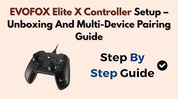 EVOFOX Elite X Controller Setup – Unboxing And Multi-Device Pairing Guide