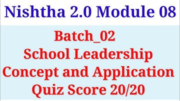 Batch_2 Nishtha 2.0 Module_8 School Leadership- Concept and application Quiz 20/20 #nishthatraining