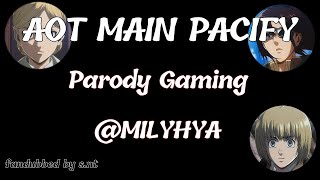 s.ntFandub Parody Gaming @MILYHYA | AOT MAIN PACIFY
