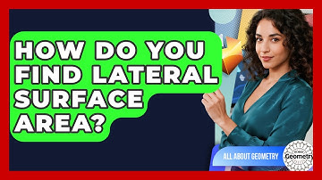 How Do You Find Lateral Surface Area? - All About Geometry